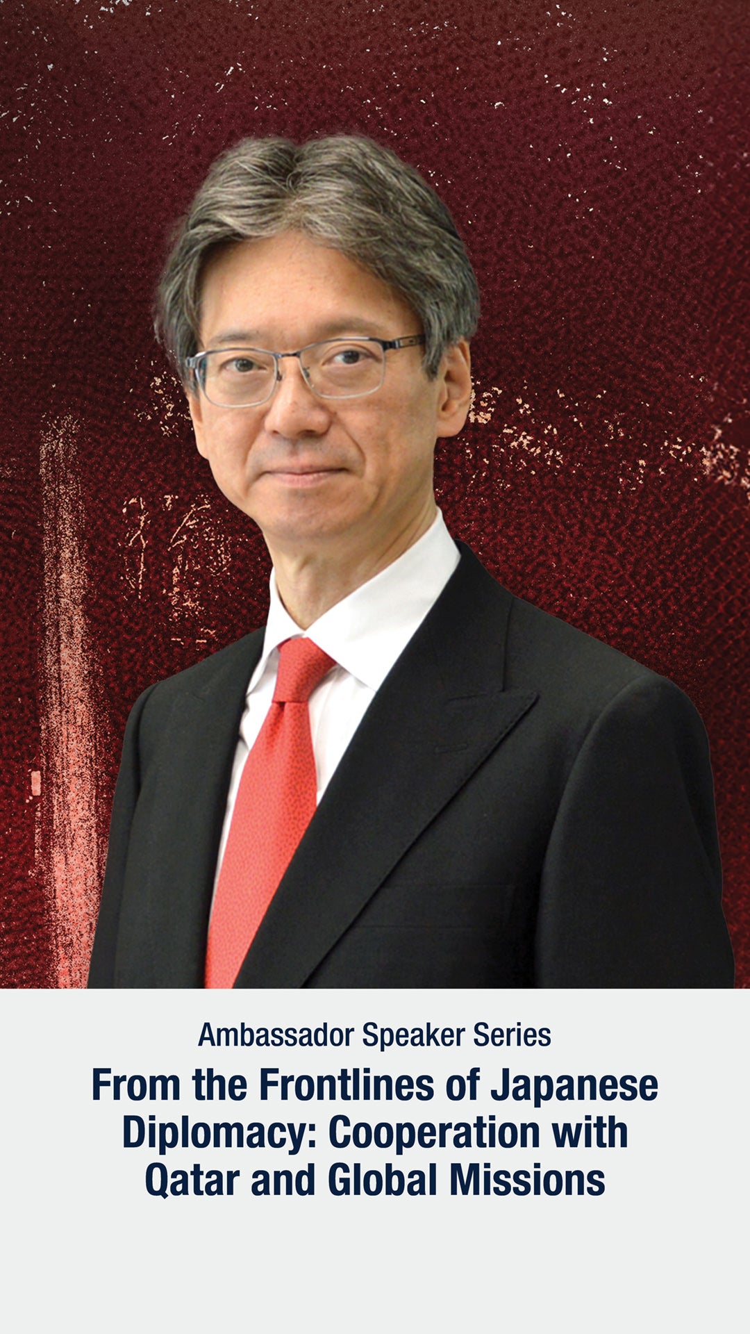 A man in a suit and red tie stands in front of a dark red textured background. Text below reads: Ambassador Speaker Series—From the Frontlines of Japanese Diplomacy: Cooperation with Qatar and Global Missions.