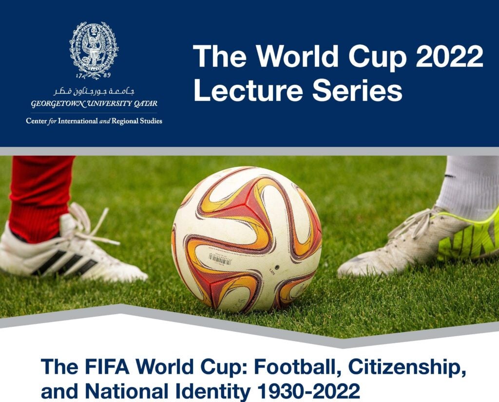 A close-up of two soccer players legs and a soccer ball on grass, with text promoting The World Cup 2022 Lecture Series and The FIFA World Cup: Football, Citizenship, and National Identity 1930-2022.