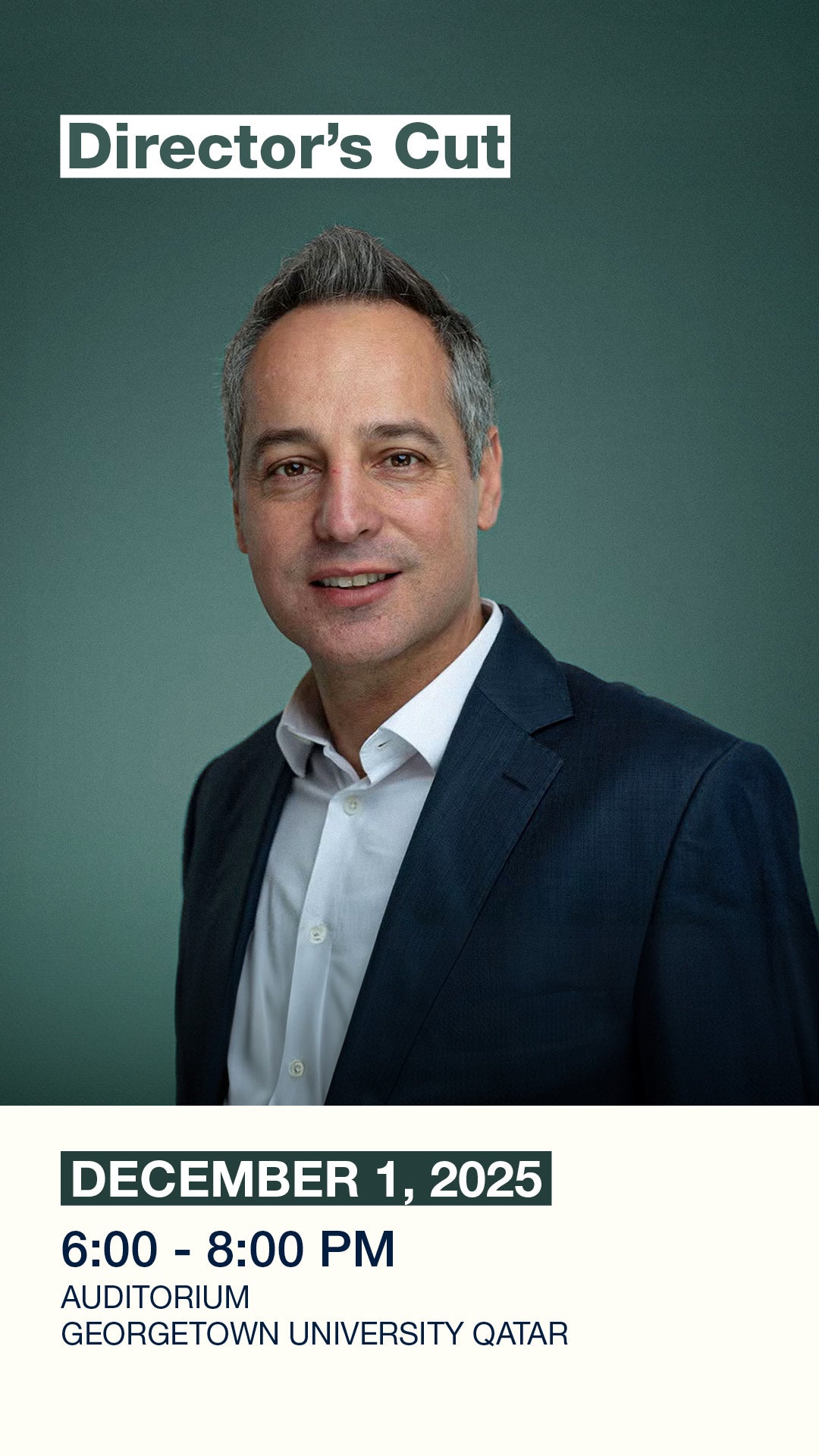 A man in a dark suit and white shirt smiles at the camera with event details: “Director’s Cut, December 1, 2025, 6:00-8:00 PM, Auditorium, Georgetown University Qatar” on a green background.