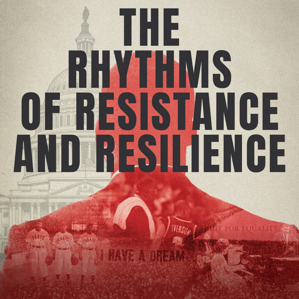 A collage shows a silhouette overlaid on images of the U.S. Capitol, civil rights marchers, and a I HAVE A DREAM sign. Bold text reads: The Rhythms of Resistance and Resilience.