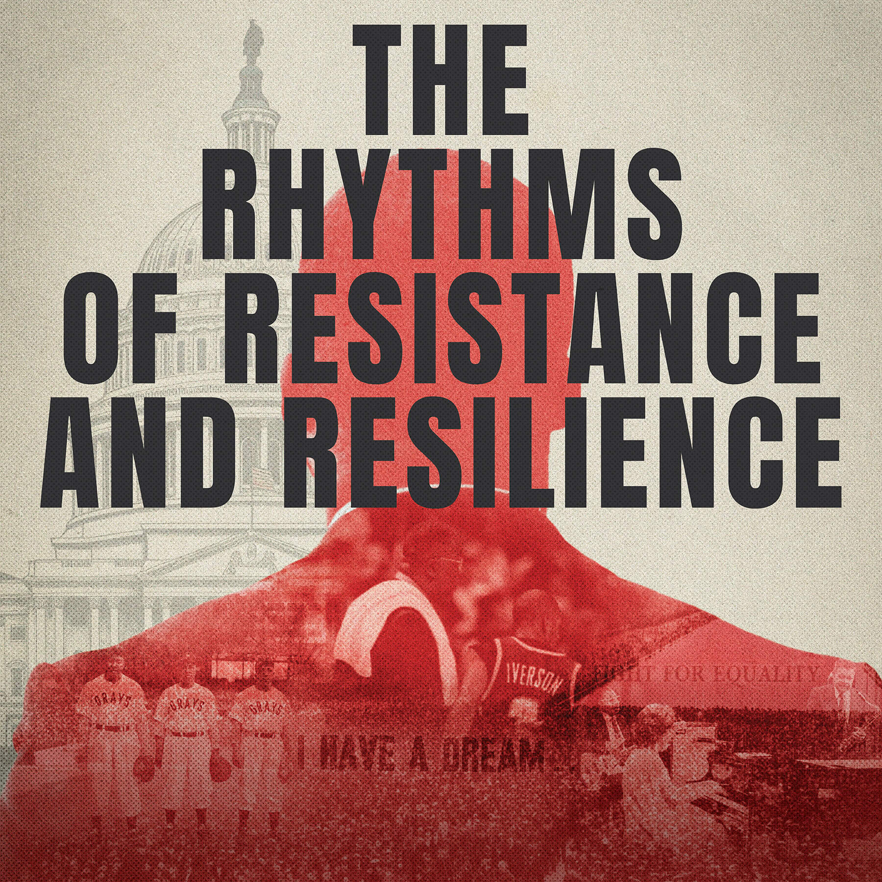 A collage shows a silhouette overlaid on images of the U.S. Capitol, civil rights marchers, and a I HAVE A DREAM sign. Bold text reads: The Rhythms of Resistance and Resilience.