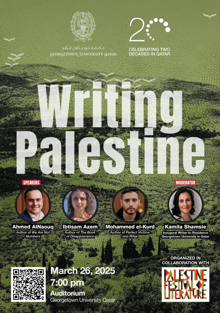 Event poster for Writing Palestine with photos of speakers Ahmed AlNaouq, Ibtisam Azem, Mohammed el-Kurd, and moderator Kamila Shamsie. Event on March 26, 2025, at Georgetown University Qatar.