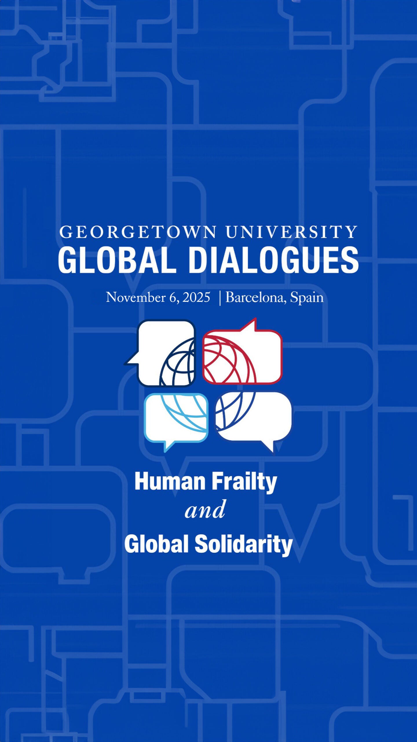 Blue poster for Georgetown University Global Dialogues event, November 6, 2025, in Barcelona, Spain. Includes speech bubbles, a globe, and the text: Human Frailty and Global Solidarity.