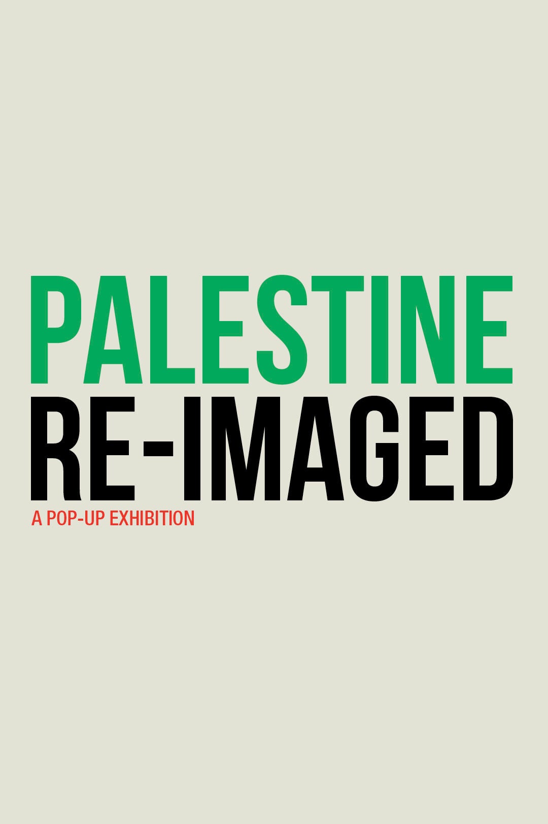 Text on a light background reads: PALESTINE RE-IMAGED in large green and black letters, with A POP-UP EXHIBITION in smaller red letters underneath.