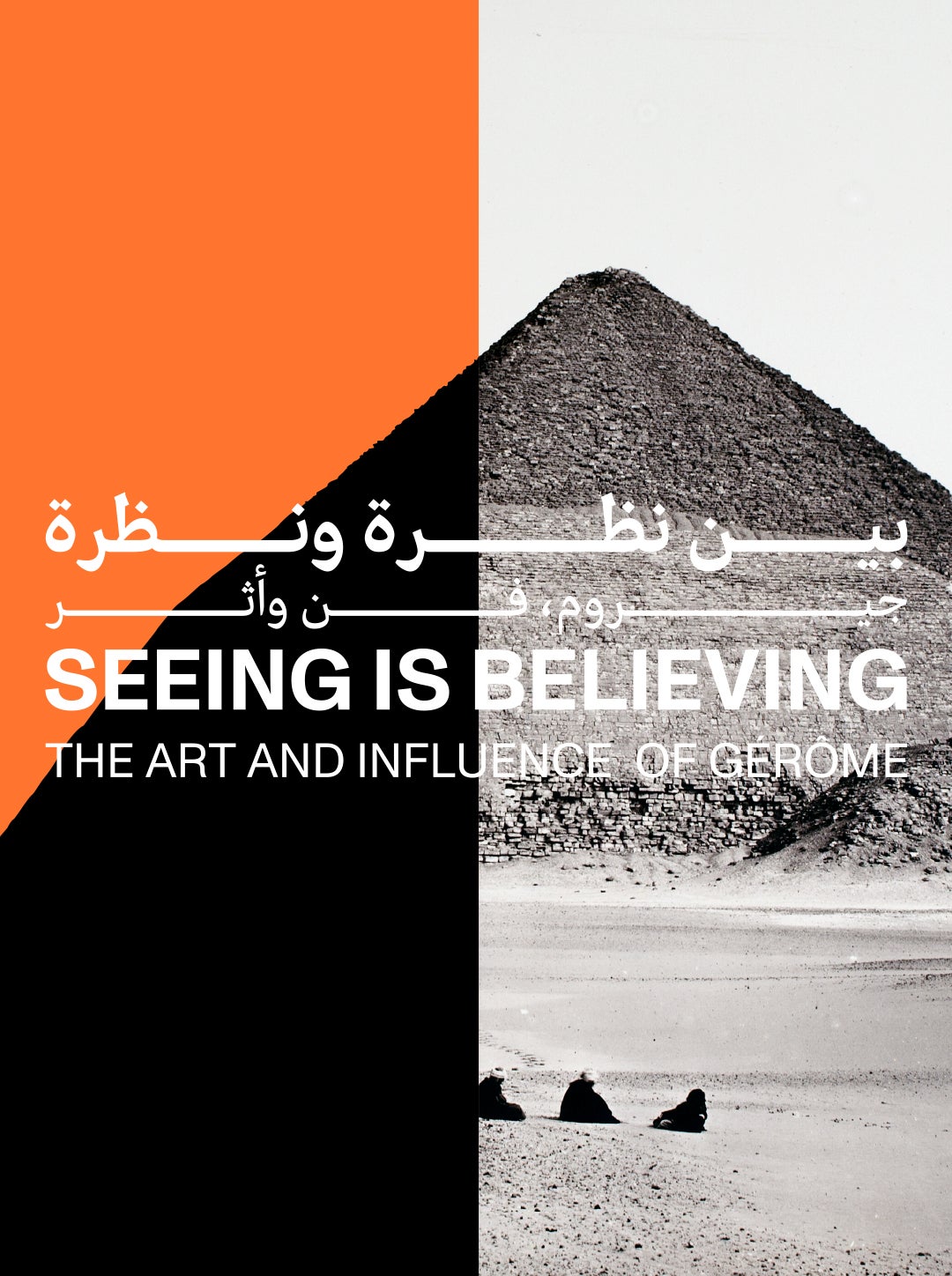 A black-and-white photo of a pyramid with four people sitting in front. The left half is overlaid with orange, featuring English and Arabic text: SEEING IS BELIEVING: THE ART AND INFLUENCE OF GEROME.