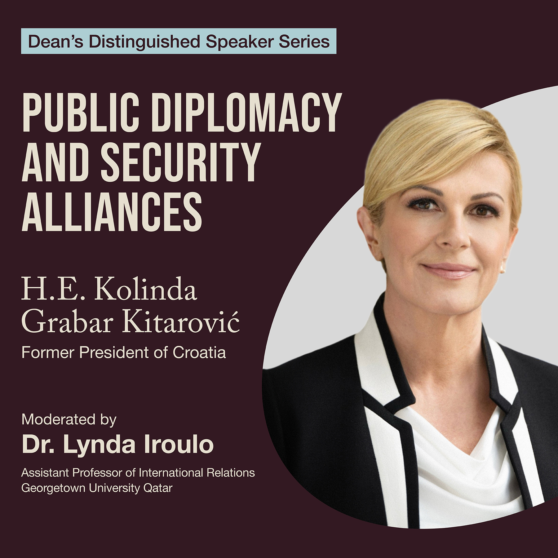 Promotional graphic for a Deans Distinguished Speaker Series event titled Public Diplomacy and Security Alliances with H.E. Kolinda Grabar Kitarović, former President of Croatia, moderated by Dr. Lynda Iroulo.
