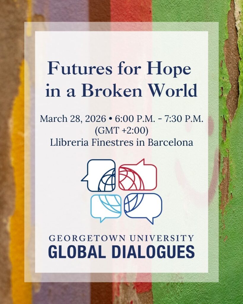 Event flyer on a colorful textured background. Text: Futures for Hope in a Broken World, March 28, 2026, 6:00–7:30 PM, Llibreria Finestres in Barcelona. Georgetown University Global Dialogues logo with speech bubbles and globe.